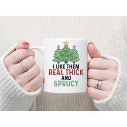 i like them real thick and sprucy funny christmas coffee mug. 11 oz or 15 oz available. funny adult humor drinkware for