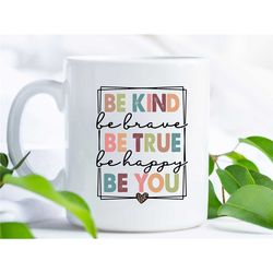 be kind be brave be kind be happy be you coffee mug, positivity gift for her, be kind mug, anti-bullying gift, positive