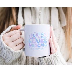 just a girl who loves dancing mug, gifts for dancers, dance mugs, dance gift ideas, ballet, unique dancing cup, women, c