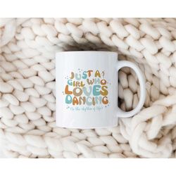 just a girl who loves dancing mug, gifts for dancers, dance mugs, dance gift ideas, ballet, unique dancing cup, women, c
