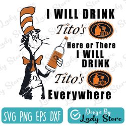 i will drink tito's here or there i will drink tito's everywhere png dr.seus png