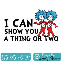 i can show you a thing or two svg, thing one two svg, dr seuss svg, saying svg, read across america