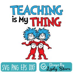 teaching is my thing svg, teacher svg, thing one thing two svg, dr seuss svg