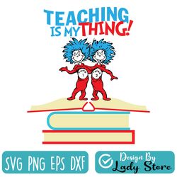 teaching is my thing svg, teacher svg, thing one thing two svg, dr seuss svg
