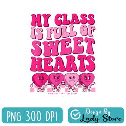 teacher valentines day funny my class is full of sweethearts png