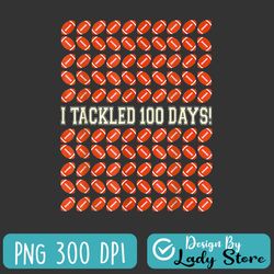 i tackled 100 days of school png, football 100th day gifts png, happy 100th day of school png