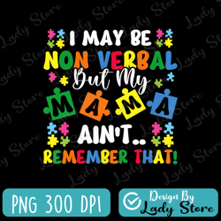 i may be non verbal but my mama ain't remember that autism png, autism awareness png, digital download