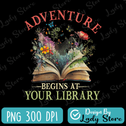 adventure begins at your library png, summer reading flowers png, book png