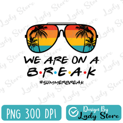 we are on a break teacher png, happy last day of school, hello summer png, graduation png,bruh we out png