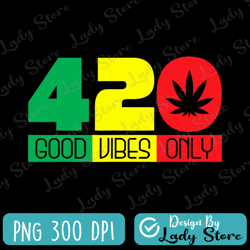 420 good vibes only rasta reggae png, good vibes png, marijuana weed canabis png, good vibes only svg