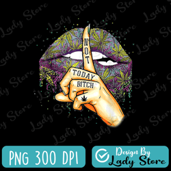 lips not today bitch shhh cannabis lips svg, marijuana sublimation design, lips clipart
