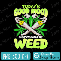 today's good mood is sponsored by weed, cannabis png, marijuana png, dope svg, smoke weed, cannabis seeds