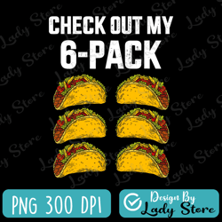 check out my six pack png, funny cinco de mayo png, tacos png, mexican fiesta png, taco lover gift, mexican fiesta png