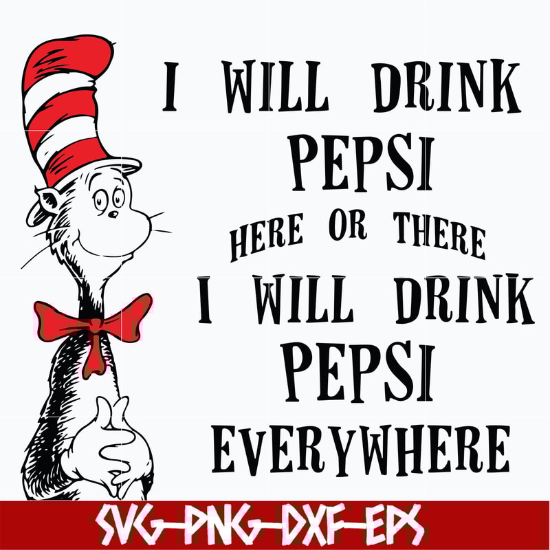 DR0601216-I will drink pepsi here or there I will drink pepsi everywhere svg, png, dxf, eps digital file DR0601216.jpg