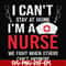 FN0001018-I can't stay at home I'm a nurse we fight when others can't anymore svg, png, dxf, eps file FN0001018.jpg