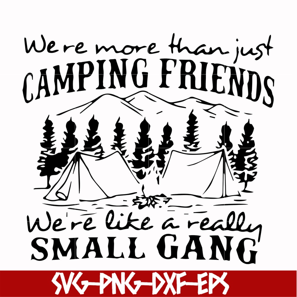 FN000250-We are more than just camping friends we are like a really small gang svg, png, dxf, eps file FN000250.jpg