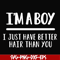 FN000394-I'm a boy I just have better hair than you svg, png, dxf, eps file FN000394.jpg