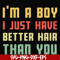 FN000395-I'm a boy I just have better hair than you svg, png, dxf, eps file FN000395.jpg