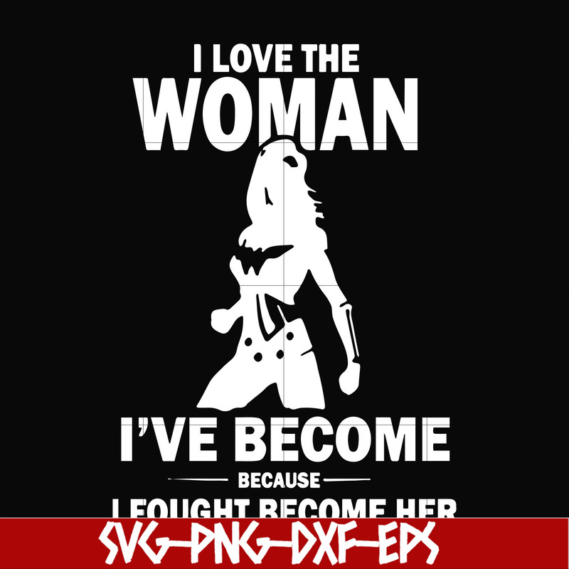 FN000423-I love the woman I've become because I fought become her svg, png, dxf, eps file FN000423.jpg