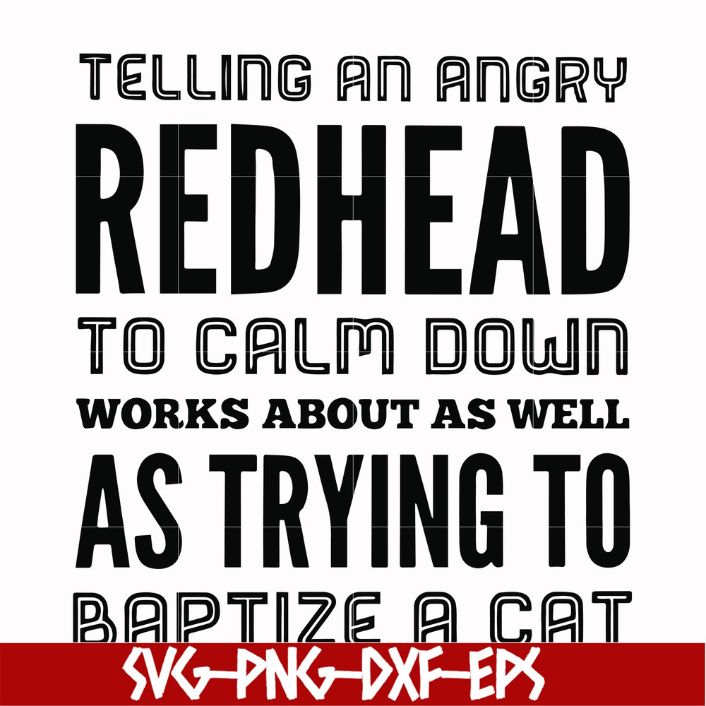 FN000433-Telling an angry redhead to calm down works about as well as trying to baptize a cat svg, png, dxf, eps file FN000433.jpg