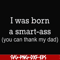 FN000450-I was born a smart-ass you can thank my dad svg, png, dxf, eps file FN000450.jpg