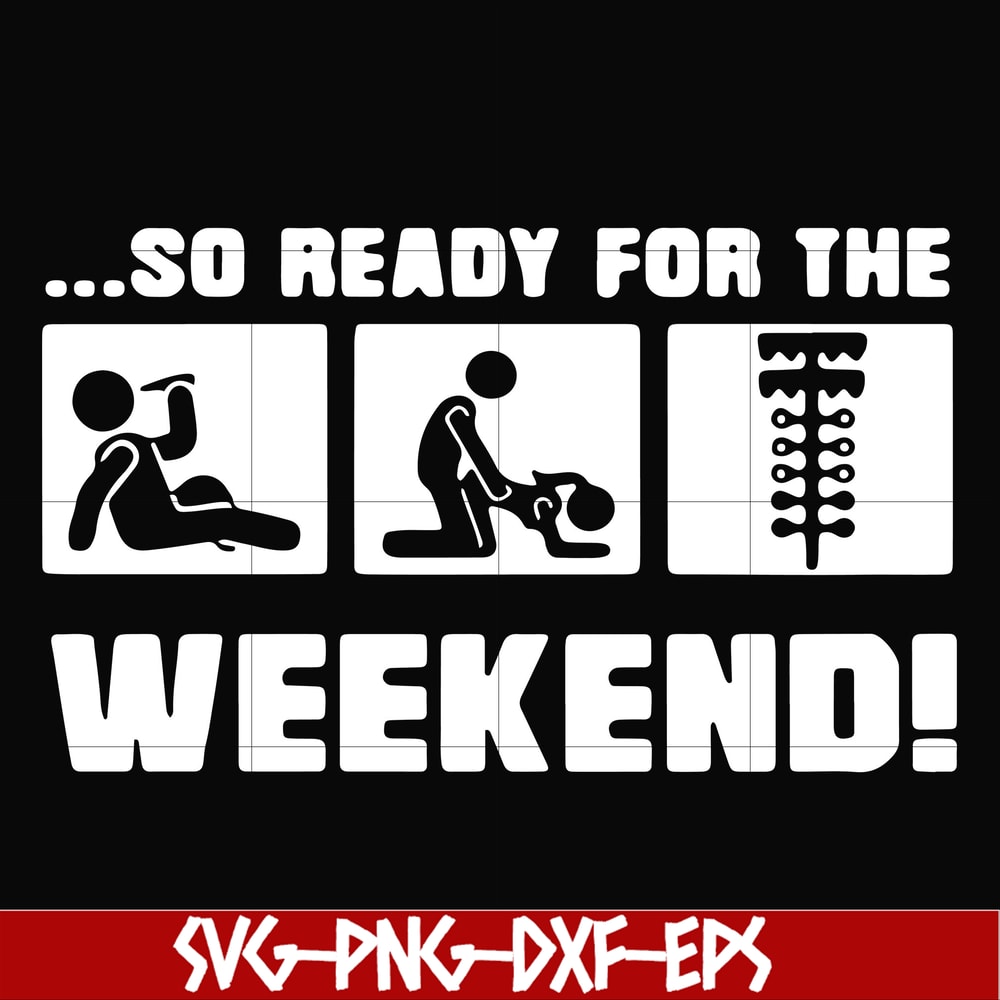 FN000493-So ready for me weekend svg, png, dxf, eps file FN000493.jpg