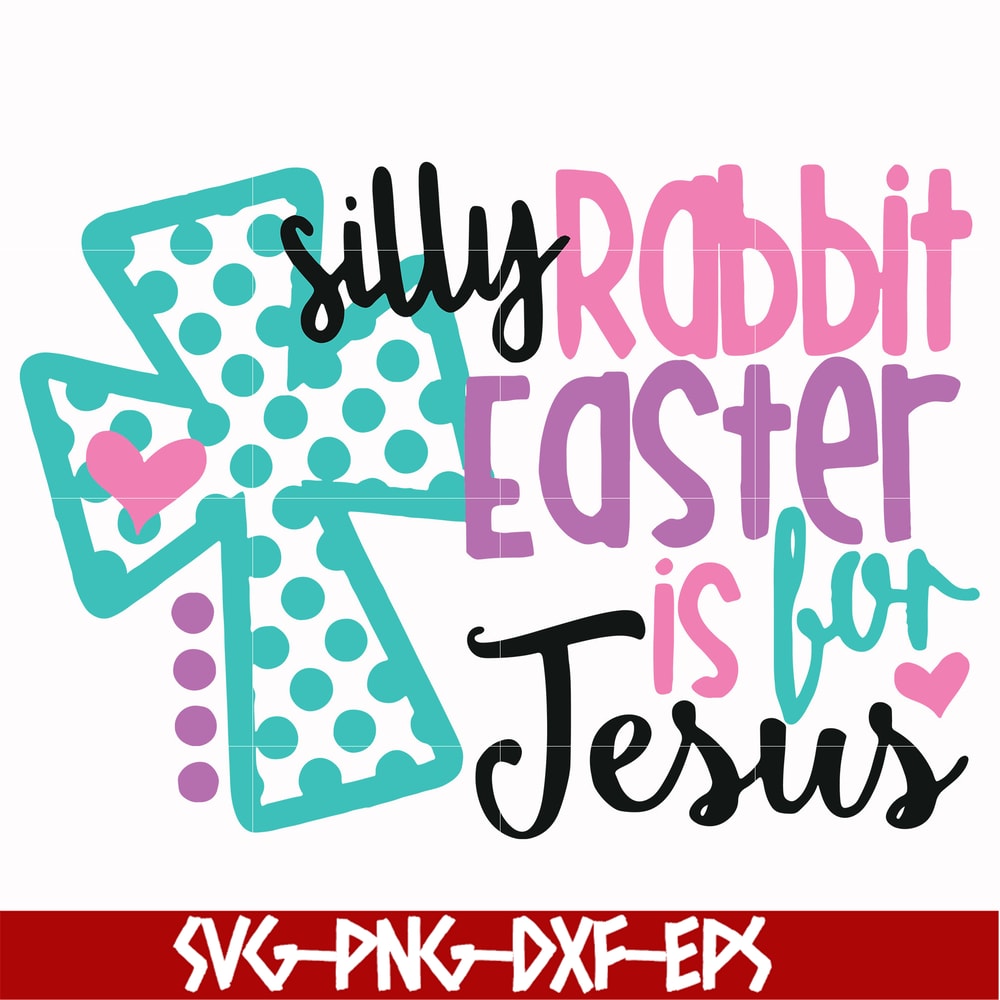 FN00052-Silly rabbit Easter is for Jesus svg, png, dxf, eps file FN00052.jpg