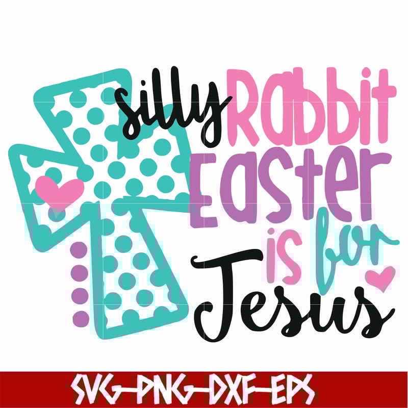 FN00052-Silly rabbit Easter is for Jesus svg, png, dxf, eps file FN00052.jpg