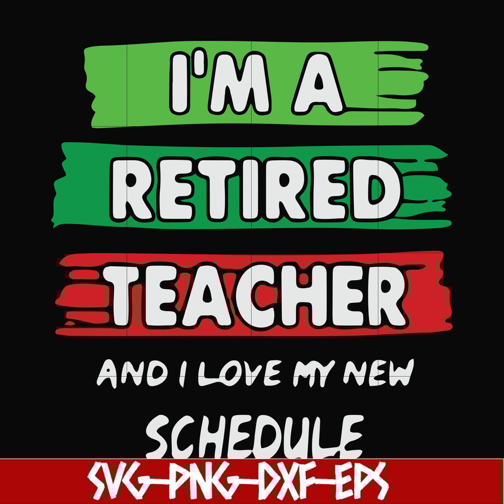 FN000781-I'm a retired teacher and I love my new schedule svg, png, dxf, eps file FN000781.jpg
