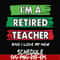 FN000781-I'm a retired teacher and I love my new schedule svg, png, dxf, eps file FN000781.jpg