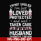 FN000794-I'm not spoiled I'm just loved protected and well taken care of by my husband thankful for him svg, png, dxf, eps file FN000794.jpg