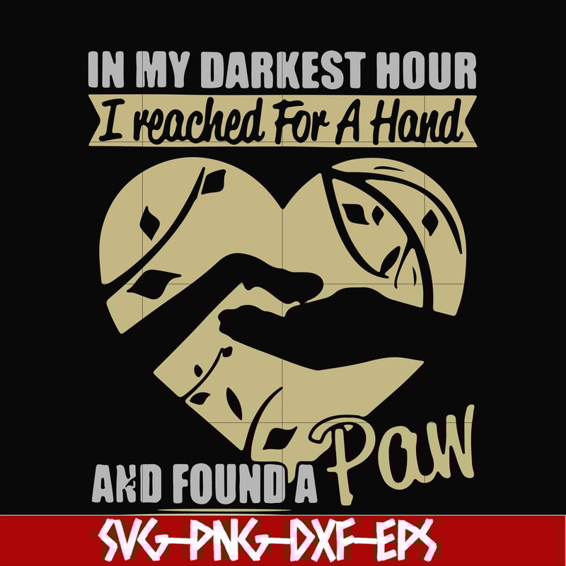 FN000861-In my darkest hour I reached for a hand and found a paw svg, png, dxf, eps file FN000861.jpg