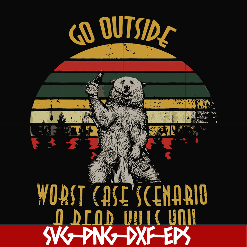 FN000873-Go outside worst case scenario a bear kills you svg, png, dxf, eps file FN000873.jpg