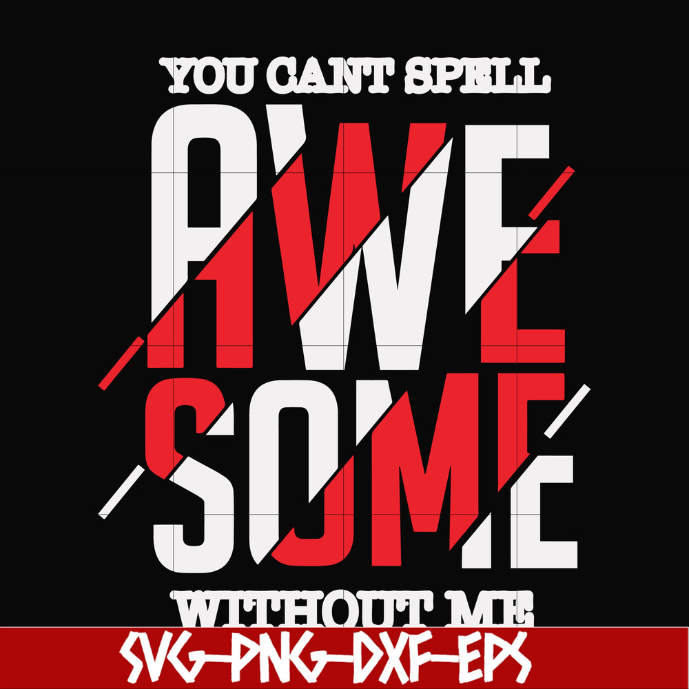 FN000879-You can't spell awesome without me svg, png, dxf, eps file FN000879.jpg