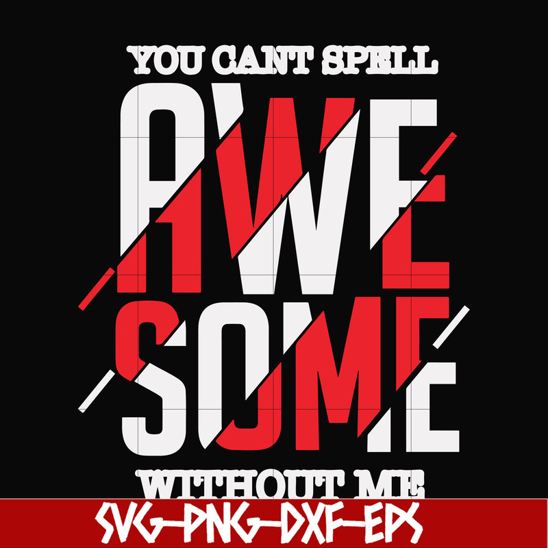 FN000879-You can't spell awesome without me svg, png, dxf, eps file FN000879.jpg