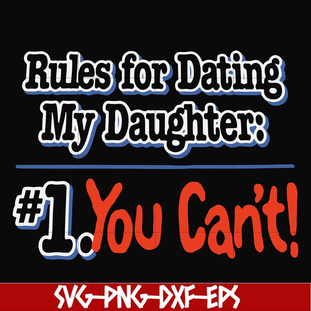 FN000881-Rules for dating my daughter #1. You can't svg, png, dxf, eps file FN000881.jpg