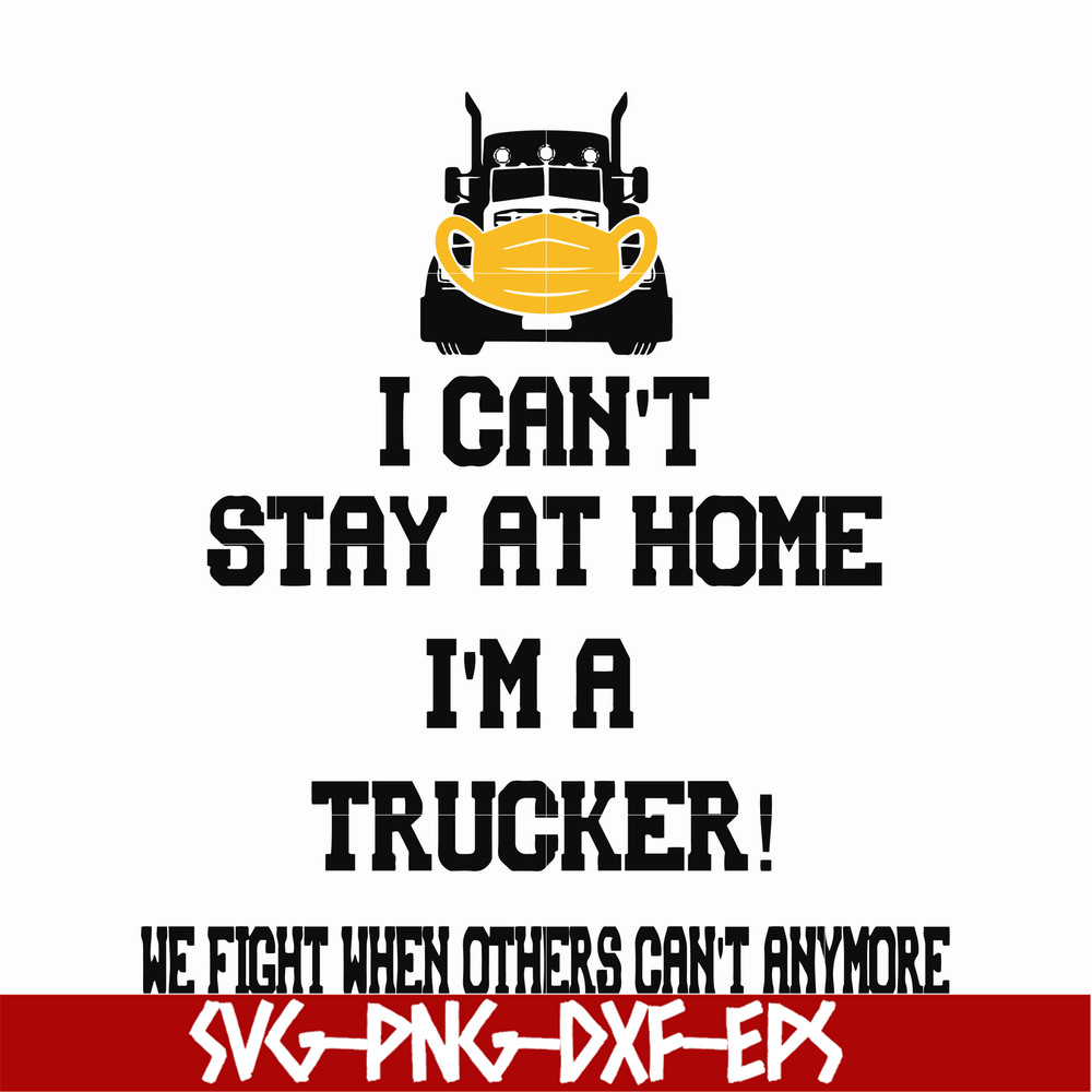 FN000981-I can't stay at home I'm a trucker we fight when others can't anymore svg, png, dxf, eps file FN000981.jpg