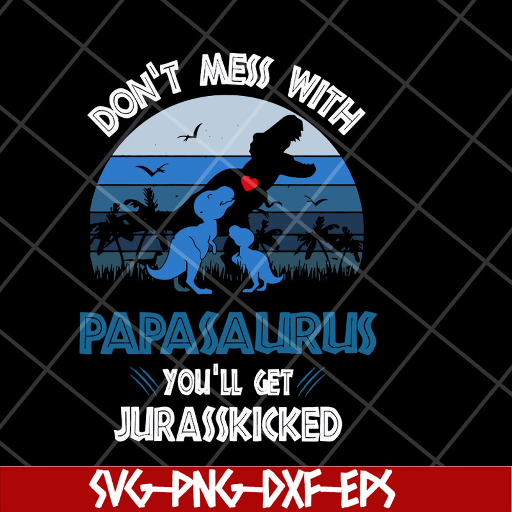 FTD06052130-don't mess with papasaurus svg, png, dxf, eps digital file FTD06052130.jpg