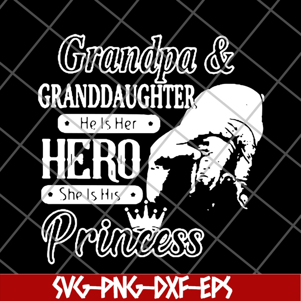 FTD07062106-Grandpa and granddaughter he is her hero she is his princess new svg, png, dxf, eps digital file FTD07062106.jpg