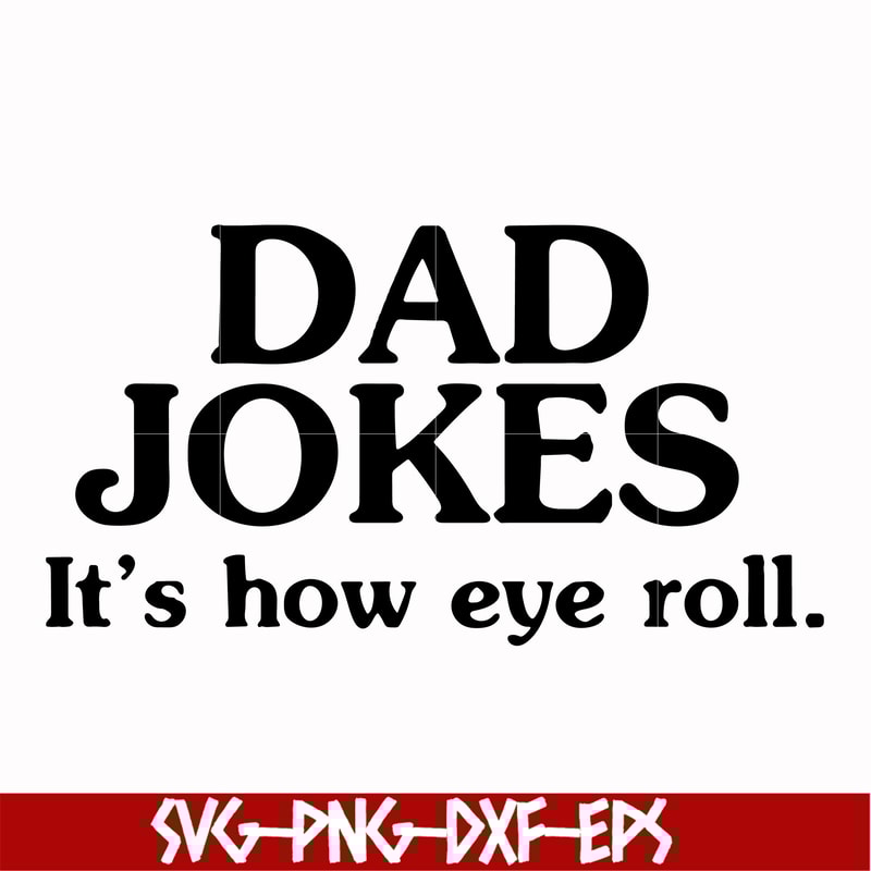 FTD121-Dad jokes it's how eye roll svg, png, dxf, eps, digital file FTD121.jpg