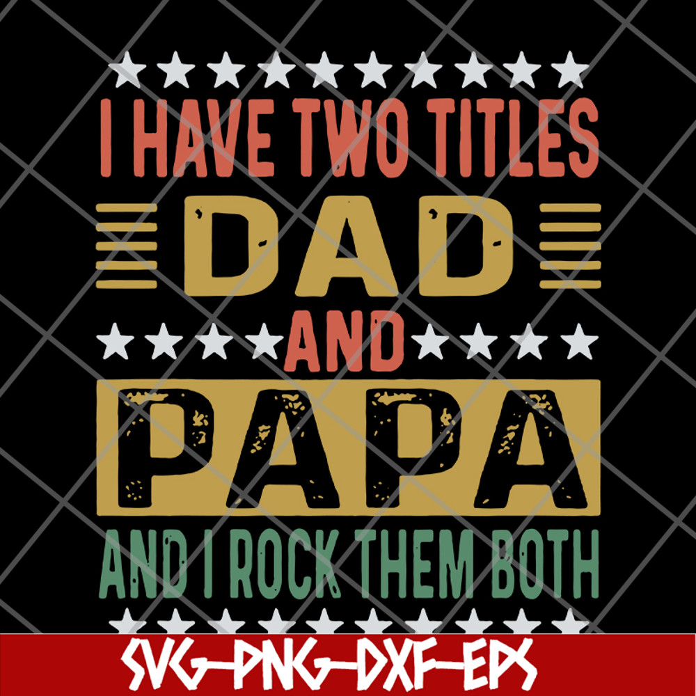 FTD29052115-i have two titles dad and papa svg, png, dxf, eps digital file FTD29052115.jpg
