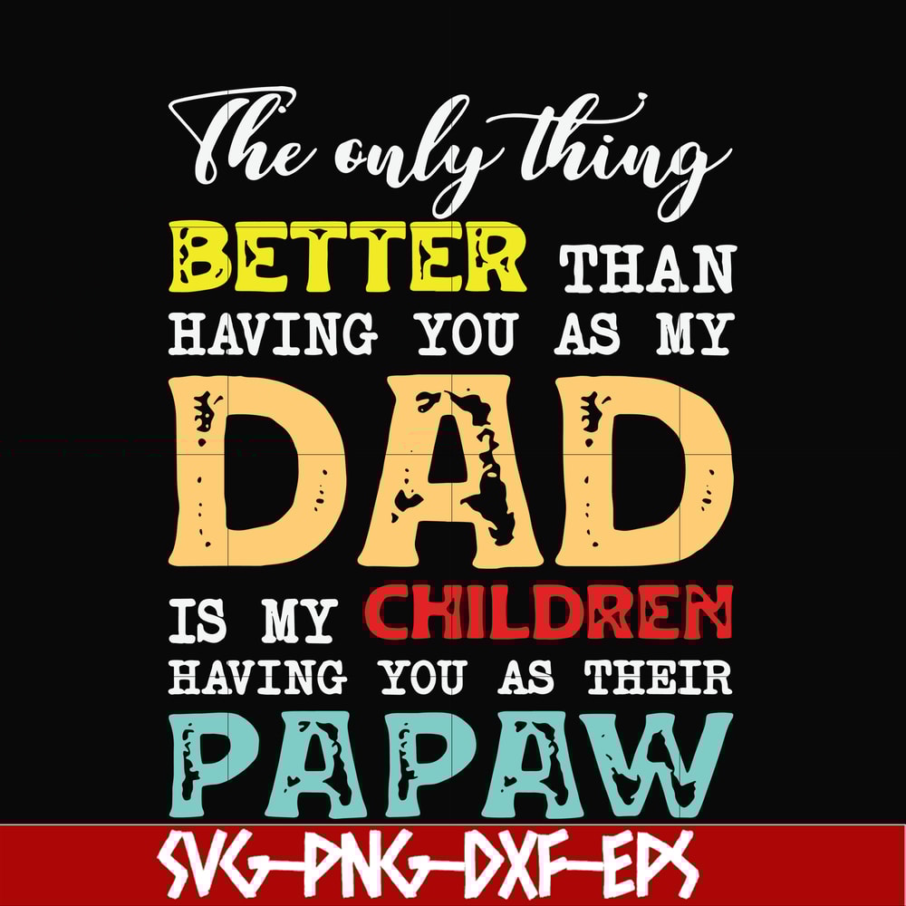 FTD40-The only thing better than having you as my dad svg, png, dxf, eps, digital file FTD40.jpg