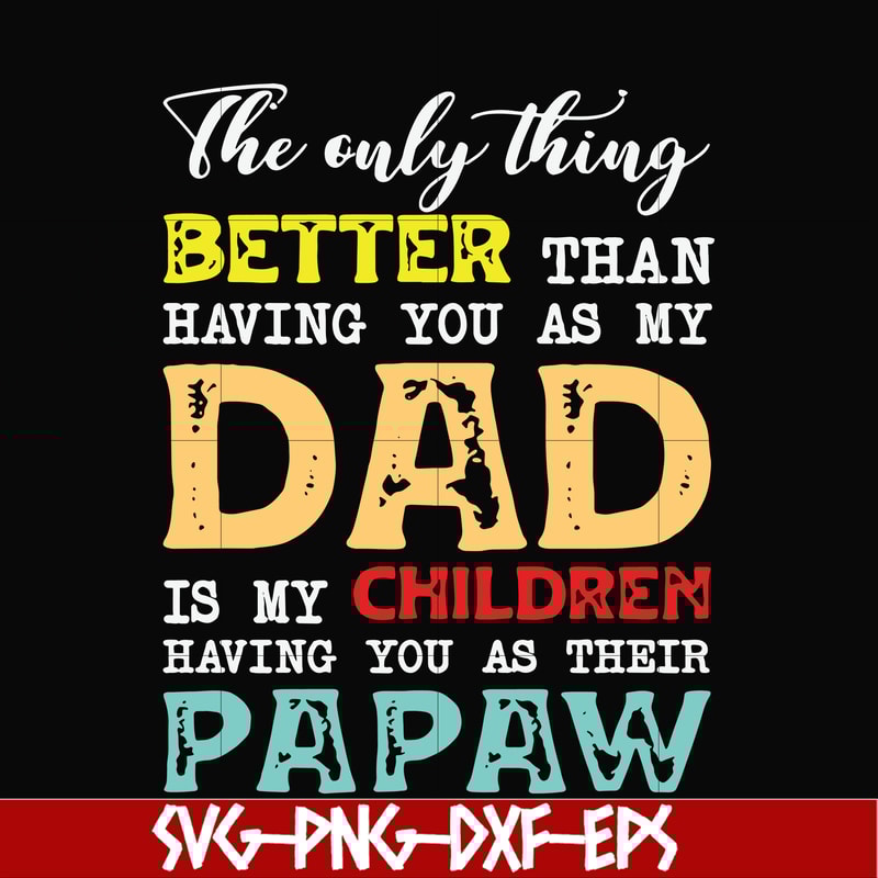FTD40-The only thing better than having you as my dad svg, png, dxf, eps, digital file FTD40.jpg