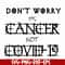 HLW0020-Don't worry it's cancer not covid 19 svg, halloween svg, png, dxf, eps digital file HLW0020.jpg