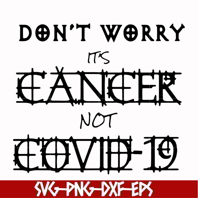 HLW0020-Don't worry it's cancer not covid 19 svg, halloween svg, png, dxf, eps digital file HLW0020.jpg