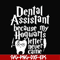 HLW0026-Dental assistant because my hogwarts letter never came svg, halloween svg, png, dxf, eps, digital file HLW0026.jpg