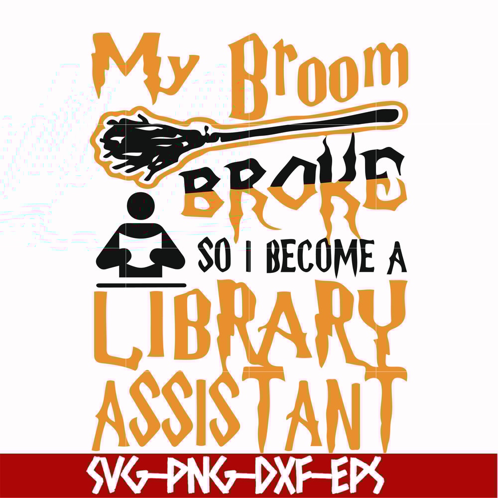 HLW20072015-My broom broke so i become a library assistant svg, halloween svg, png, dxf, eps digital file HLW20072015.jpg