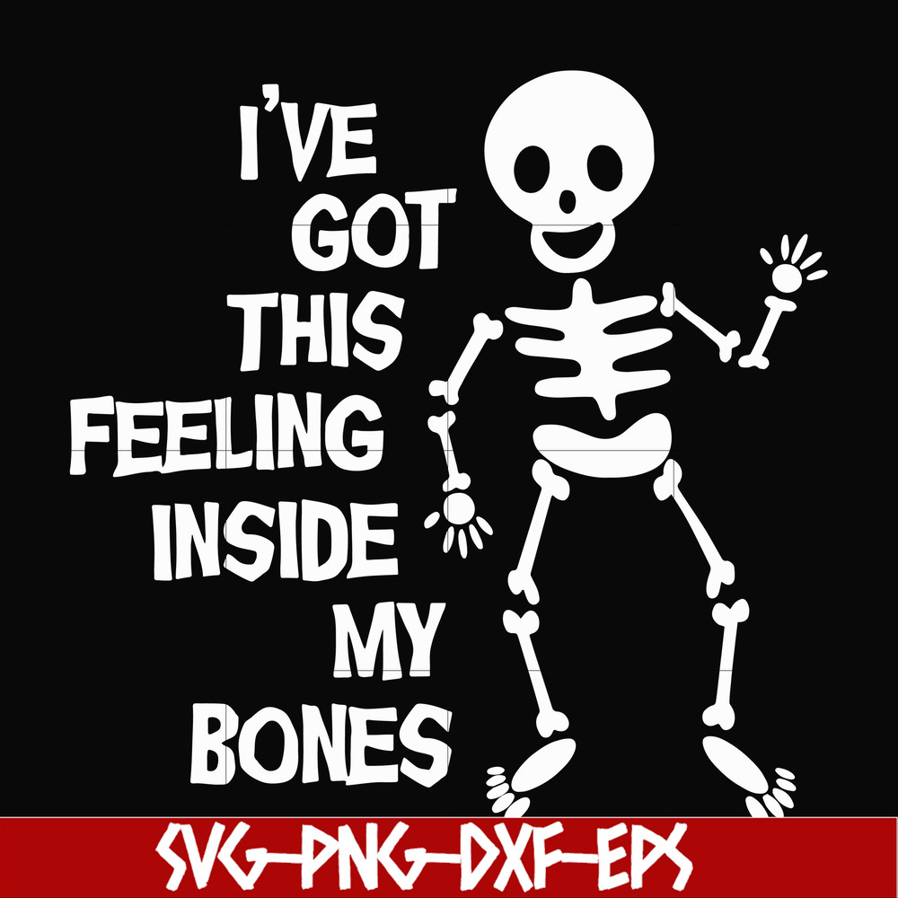 HLW22072012-Ive got this feeling inside my bones svg, skeleton svg, halloween svg, png, dxf, eps digital file HLW2207212.jpg