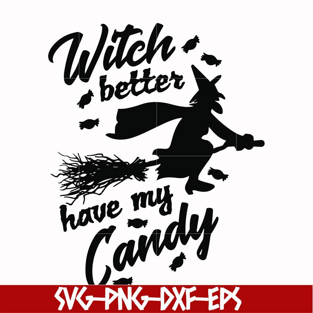 HLW24072012-Witch better have my candy svg, halloween svg, png, dxf, eps digital file HLW24072012.jpg