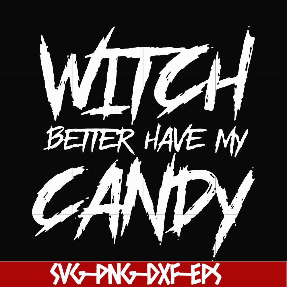 HLW2407209-Witch better have my candy svg, halloween svg, png, dxf, eps digital file HLW2407209.jpg
